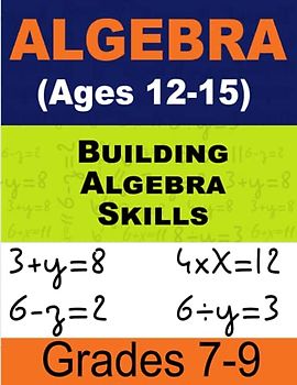 Building Algebra Skills Math For Kids: Comprehensive Workbook for Kids Ages 12-15