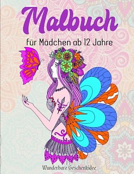 Malbuch für Mädchen ab 12 Jahre - Wunderbare Geschenkidee: Dieses große Ausmalbuch ist das perfekte Geschenk für Mädchen, um der Kreativität freien lauf zu lassen. | 50 Neuen Malerei
