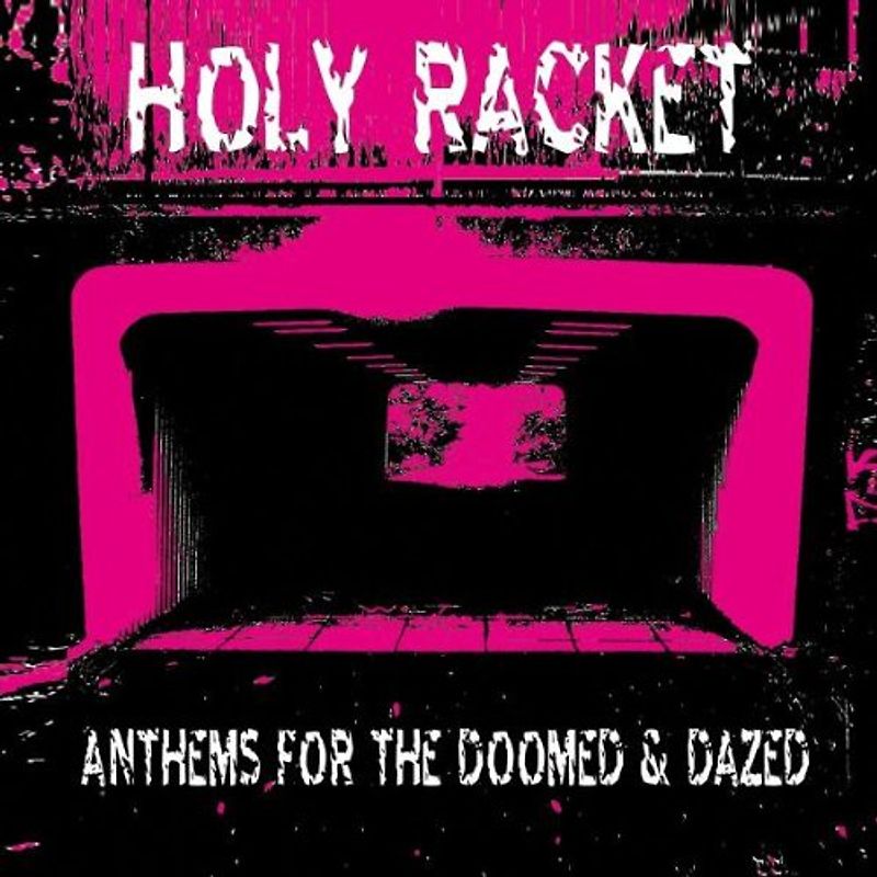 Holy Racket - Anthems for the Doomed & Dazed