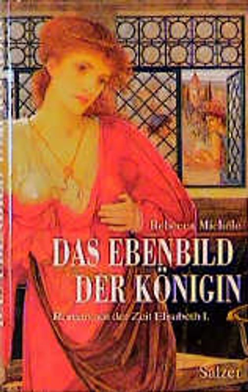 Das Ebenbild der Königin. Roman aus der Zeit Elisabeth I.