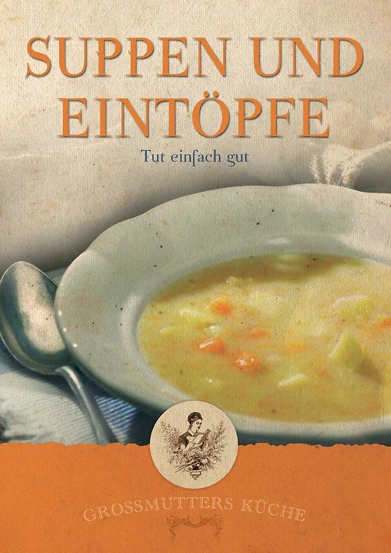 Großmutters Küche - Suppen und Eintöpfe