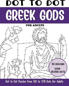 Dot to Dot Greek Gods for Adults: Greek Gods Connect the Dots Book for Adults (Over 26000 dots) (Dot to Dot Books for Adults)