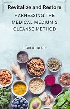 Revitalize and Restore: Harnessing the Medical Medium's Cleanse Method
