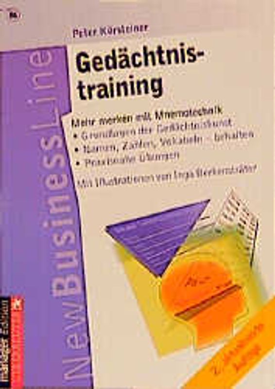 Gedächtnistraining. Mehr merken mit der Mnemotechnik - Grundlagen der Gedächtniskunst - Namen, Zahlen, Vokabeln-behalten. Praxisnahe Übungen