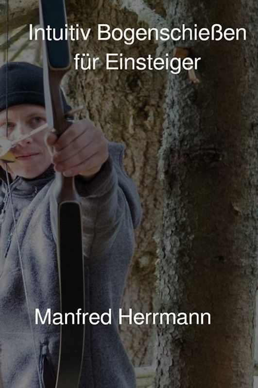 Intuitiv Bogenschießen für Einsteiger