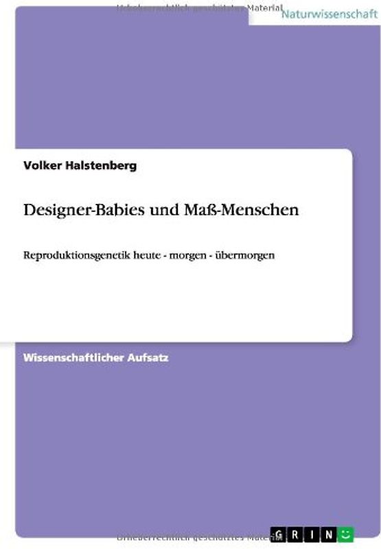 Designer-Babies und Maß-Menschen: Reproduktionsgenetik heute - morgen - übermorgen - Halstenberg, Volker