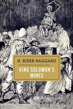 King Solomon's Mines: The Original 1885 Lost World Adventure Classic