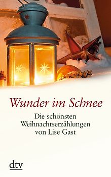 Wunder im Schnee. Die schönsten Weihnachtserzählungen von Lise Gast