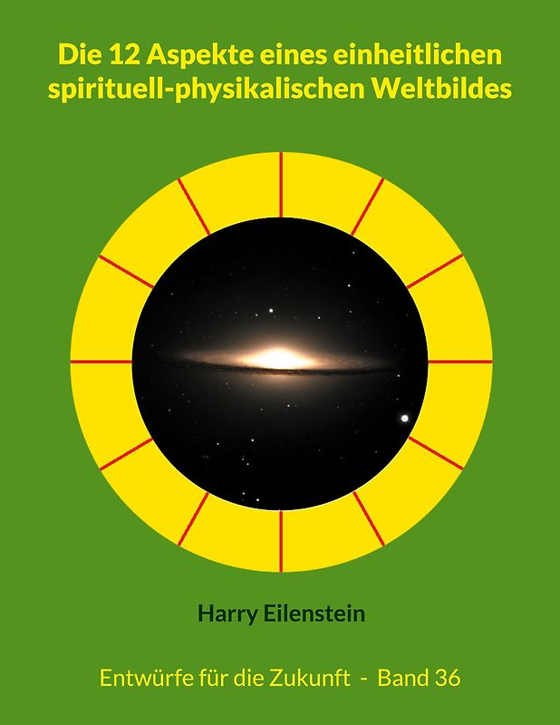 Die 12 Aspekte eines einheitlichen spirituell-physikalischen Weltbildes