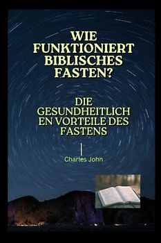 Wie funktioniert biblisches Fasten: Die gesundheitlichen Vorteile des Fastens