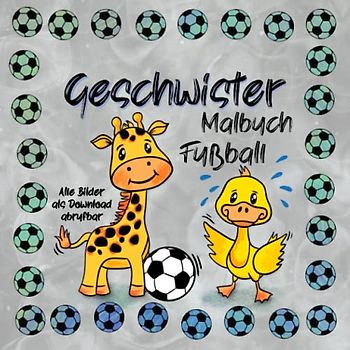 Geschwister Malbuch Fußball: Tolles Geschenk für Bruder oder Schwester zur Geburt eines Geschwisterchens, mit süßen Bildern rund um das Thema Fußball, ... zur Geburt eines Geschwisterchen, Band 2)