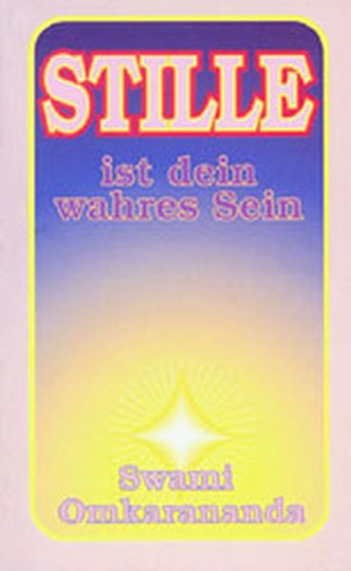 Stille ist dein wahres Sein. Auszüge aus frei gesprochenen Vorträgen