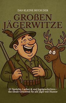 Das kleine Buch der großen Jägerwitze