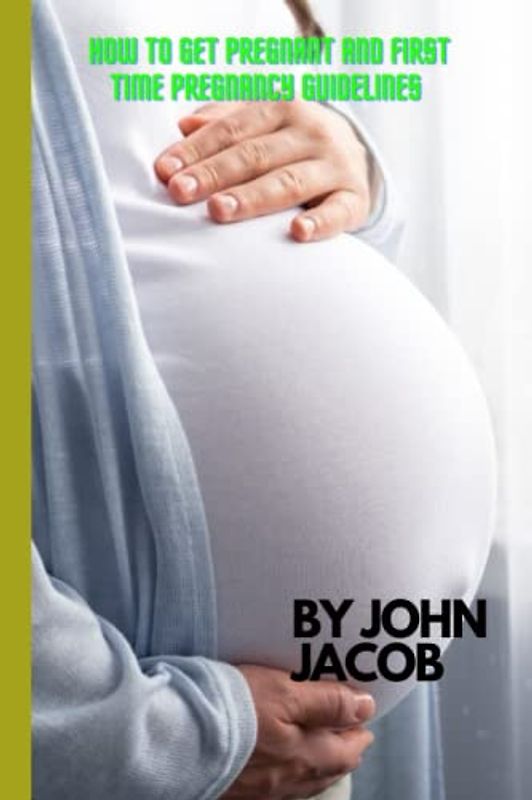 HOW TO GET PREGNANT AND FIRST TIME PREGNANCY GUIDELINES: Important tips and diet to note before and during pregnancy, to safeguard the woman and her baby