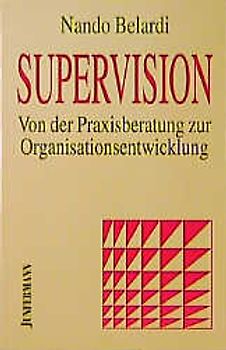Supervision - Von der Praxisberatung zur Organisationsentwicklung