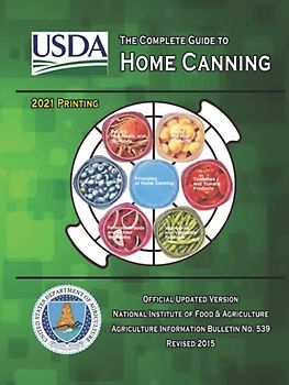 The Complete Guide to Home Canning: Current Printing | Official U.S. Department of Agriculture Information Bulletin No. 539 (Revised 2015)