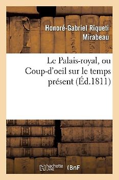Le Palais-Royal, Ou Coup-d'Oeil Sur Le Temps Présent. Premier Cahier. Visite de Mirabeau