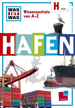 Was ist was Wissensschatz von A-Z: H wie ... Hafen