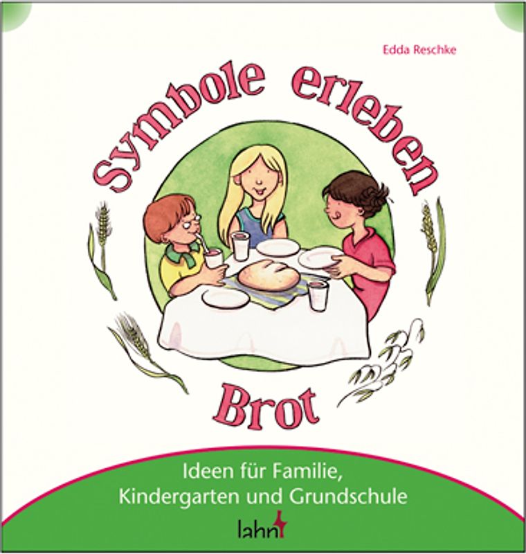 Mit Kindern Symbole erleben - Brot. Ideen für Familie, Kindergarten und Grundschule