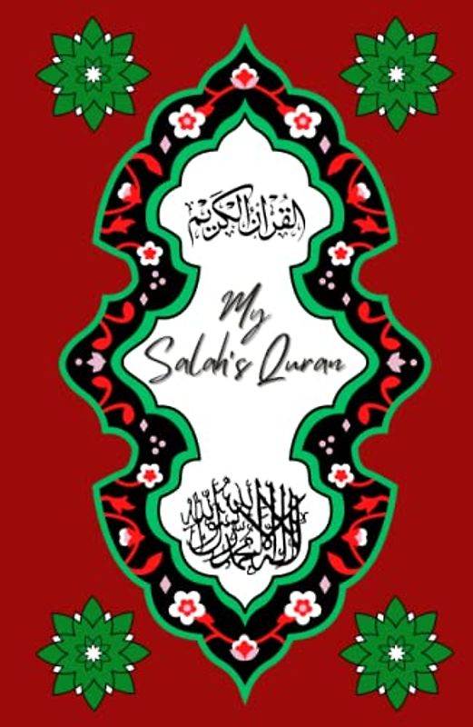 My Salah's Quran: Mini Quran to achieve khushu and cry in Salah: 100 beautiful and influential Quranic texts to recite during Salah with English translation and transliteration.