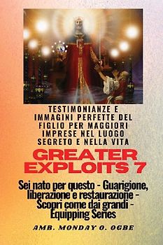 Greater Exploits - 7 - Testimonianze e immagini perfette del figlio per maggiori imprese