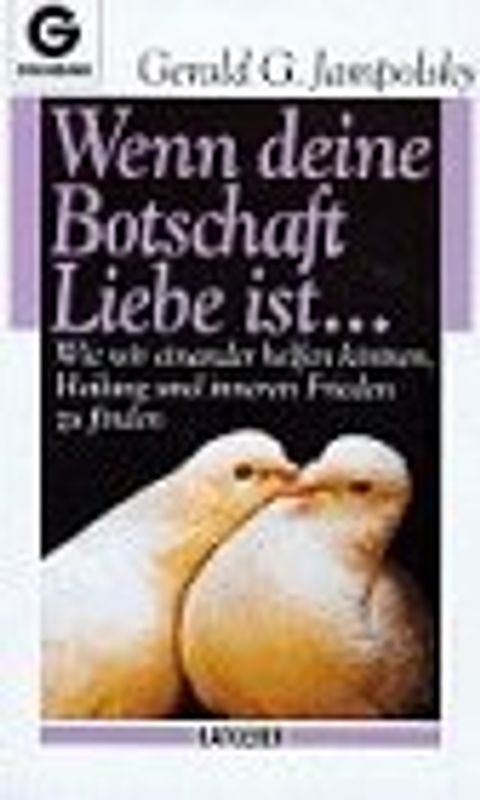 Wenn Deine Botschaft Liebe ist. Wie wir einander helfen können, Heilung und inneren Frieden zu finden