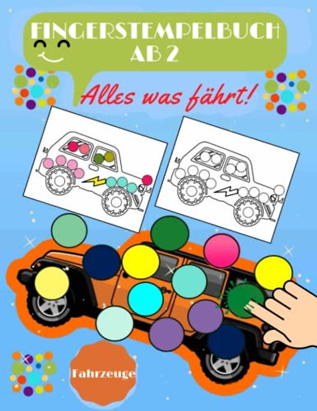 Fingerstempelbuch ab 2 ( Fahrzeuge ): Alles was fährt! - Fingerstempelbuch der Fahrzeuge - Autos - Flugzeuge - Helikopter - Traktoren - Bagger - Fahrräder - Motorräder - Boote und vieles mehr!
