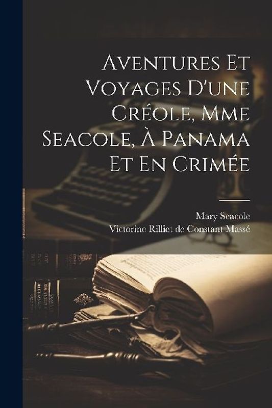 Aventures Et Voyages D'une Créole, Mme Seacole, À Panama Et En Crimée