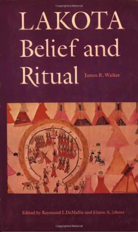 Lakota Belief and Ritual - Walker, James R.
