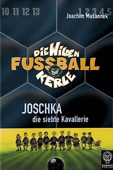 Die wilden Fussballkerle - Buchausgabe / Joschka, die siebte Kavallerie