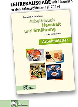 Arbeitsblätter mit eingetragenen Lösungen Arbeitsbuch Haushalt und Ernährung. 7. Jahrgangsstufe