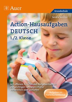 Action-Hausaufgaben Deutsch 1+2. Mit offenen, forschenden Aufgabenformen die wichti gen Lehrplaninhalte vorbereiten oder vertiefen (1. und 2. Klasse)