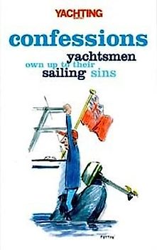 Yachting Monthly's Confessions: Yachtsmen Own Up to Their Sailing Sins