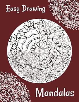 Easy Drawing Mandalas: 4 Steps Guide How to Draw 25 Mandalas (even if you never did it!) (How To Draw Books, Band 1)