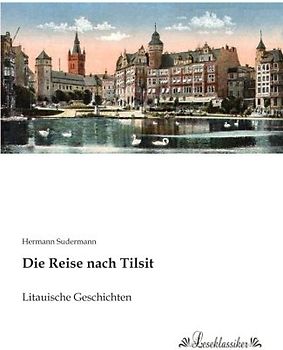 Die Reise nach Tilsit: Litauische Geschichten