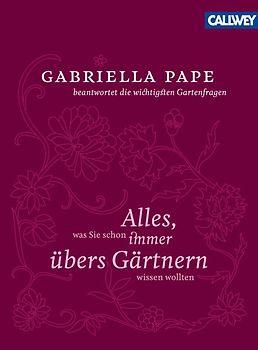 Alles was Sie schon immer übers Gärtnern wissen wollten. Gabriella Pape beantwortet die wichtigsten Gartenfragen