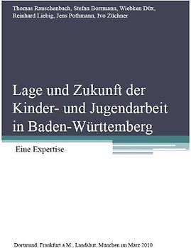 Lage und Zukunft der Kinder- und Jugendarbeit in Baden-Württemberg / Eine Expertise