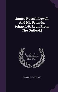 James Russell Lowell And His Friends. (chap. 1-9. Repr. From The Outlook)