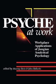 Psyche at Work: Workplace Applications of Jungian Analytical Psychology