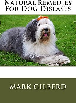 Natural Remedies For Dog Diseases (Natual Remedies For Animals Series)