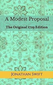A Modest Proposal: The Original 1729 Edition