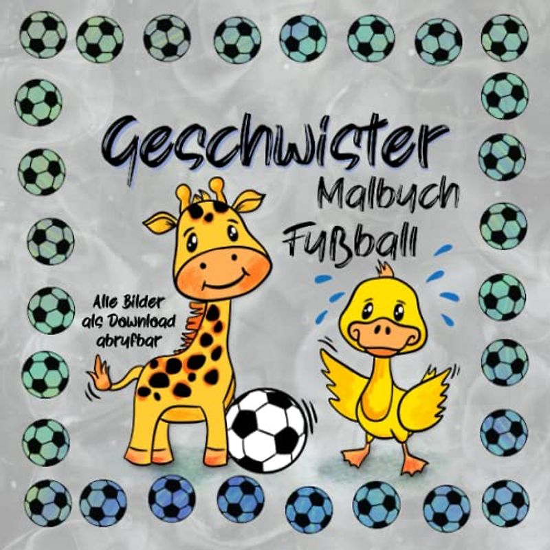 Geschwister Malbuch Fußball: Tolles Geschenk für Bruder oder Schwester zur Geburt eines Geschwisterchens, mit süßen Bildern rund um das Thema Fußball, ... zur Geburt eines Geschwisterchen, Band 2)