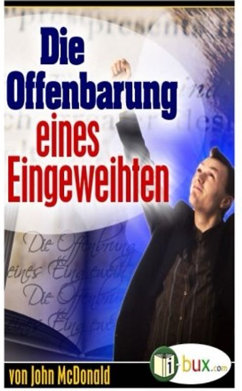 Die Offenbarung eines Eingeweihten: Eine klassische Geschichte über wahren Lebenserfolg (Bewusster leben) - McDonald, John