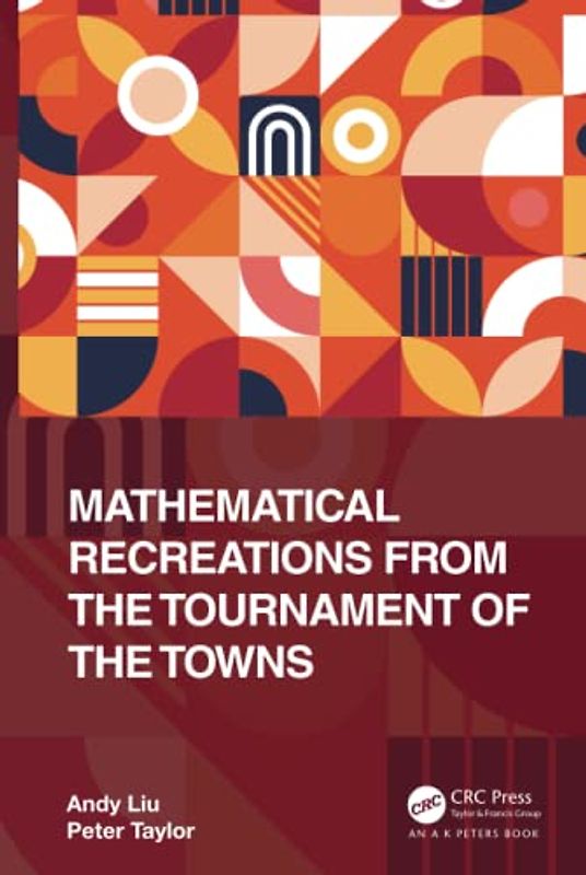 Mathematical Recreations from the Tournament of the Towns (AK Peters/CRC Recreational Mathematics)