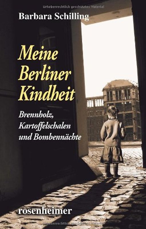 Meine Berliner Kindheit: Brennholz,Kartoffelschalen und Bombennächte