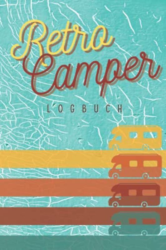 Retro Camper Logbuch: Dein perfektes Reisetagebuch für jeden Trip I Journal für Wohnwagen, Wohnmobil, Van & Zelt Reisen I DIN A5 Größe I 129 Seiten I Platz für 60 Fahrten