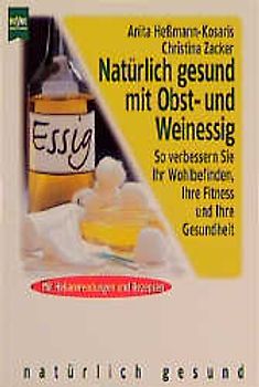Natürlich gesund mit Obst- und Weinessig. So verbessern Sie Ihr Wohlbefinden, Ihre Fitness und Ihre Gesundheit