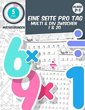 5 min matheübungen Eine seite pro tag multi & div zwischen 1 & 20: klasse2-5 tägliche mathematische Praxis, Mathe-Arbeitsbuch Alter 6-11 (5 Minuten Mathe-Übung am Tag, Band 6)