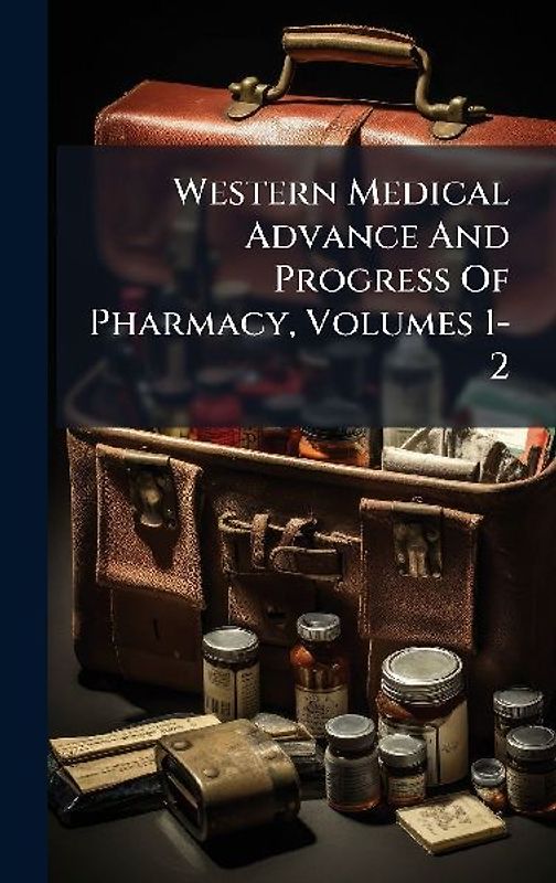 Western Medical Advance And Progress Of Pharmacy, Volumes 1-2