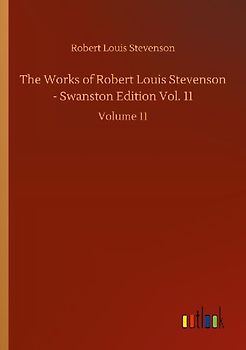 The Works of Robert Louis Stevenson - Swanston Edition Vol. 11